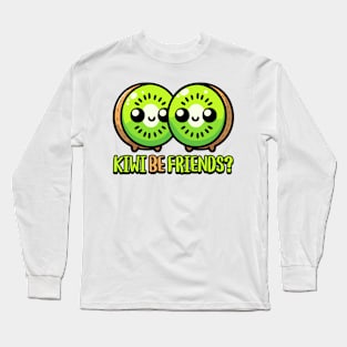 Kiwi Be Friends! Cute Kiwi Fruit Pun Long Sleeve T-Shirt